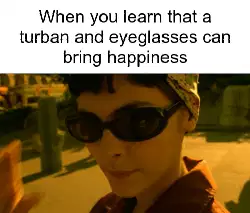 When you learn that a turban and eyeglasses can bring happiness meme