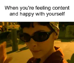 When you're feeling content and happy with yourself meme
