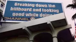Breaking down the billboard and looking good while doing it meme