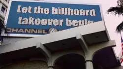 Let the billboard takeover begin meme