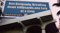 Ron Burgundy: Breaking down billboards one tarp at a time meme