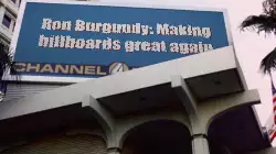 Ron Burgundy: Making billboards great again meme