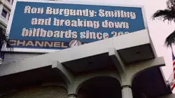 Ron Burgundy: Smiling and breaking down billboards since 2004 meme