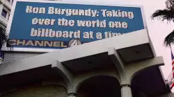 Ron Burgundy: Taking over the world one billboard at a time meme
