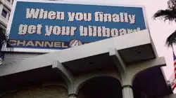 When you finally get your billboard meme