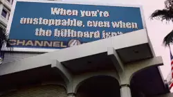 When you're unstoppable, even when the billboard isn't meme