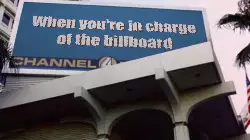 When you're in charge of the billboard meme
