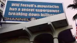 Will Ferrell's moustache has a secret superpower- breaking down billboards meme