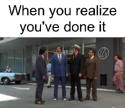 When you realize you've done it meme
