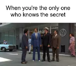 When you're the only one who knows the secret meme