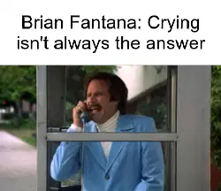 Brian Fantana: Crying isn't always the answer meme