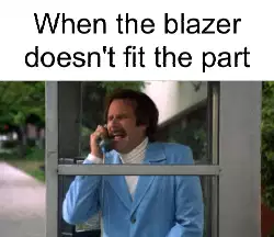 When the blazer doesn't fit the part meme