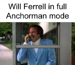 Will Ferrell in full Anchorman mode meme