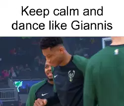 Keep calm and dance like Giannis meme