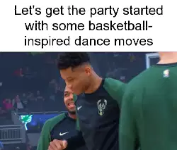 Let's get the party started with some basketball-inspired dance moves meme