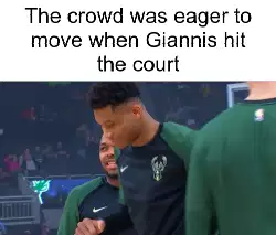 The crowd was eager to move when Giannis hit the court meme