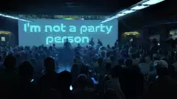 I'm not a party person. meme