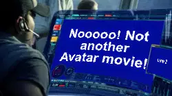 Nooooo! Not another Avatar movie! meme