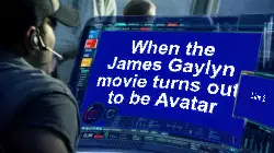 When the James Gaylyn movie turns out to be Avatar meme