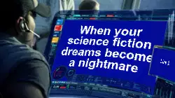 When your science fiction dreams become a nightmare meme