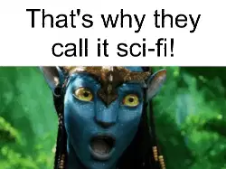 That's why they call it sci-fi! meme