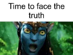 Time to face the truth meme