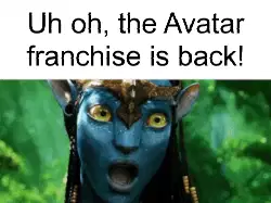 Uh oh, the Avatar franchise is back! meme
