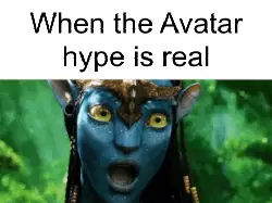 When the Avatar hype is real meme