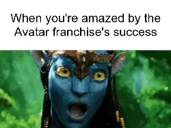 When you're amazed by the Avatar franchise's success meme