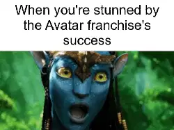 When you're stunned by the Avatar franchise's success meme