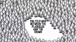 The cold war between the Playables and the crowd meme