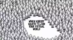 When nobody wants to join your virtual world meme