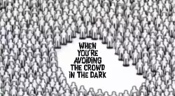 When you're avoiding the crowd in the dark meme
