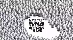 When you're the only one in the crowd not playing the game meme