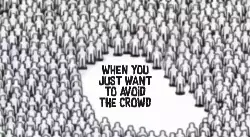 When you just want to avoid the crowd meme