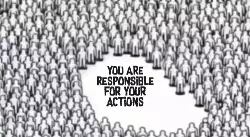 you are responsible for your actions meme