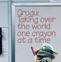 Grogu: Taking over the world one crayon at a time meme