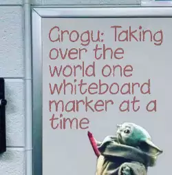 Grogu: Taking over the world one whiteboard marker at a time meme