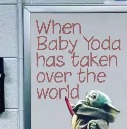 When Baby Yoda has taken over the world meme