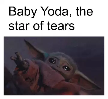Baby Yoda, the star of tears meme
