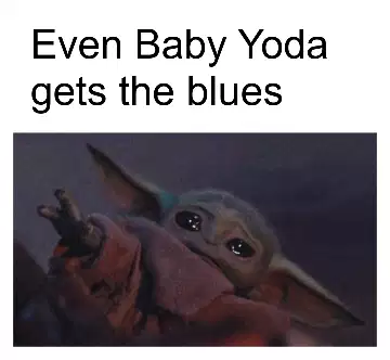 Even Baby Yoda gets the blues meme