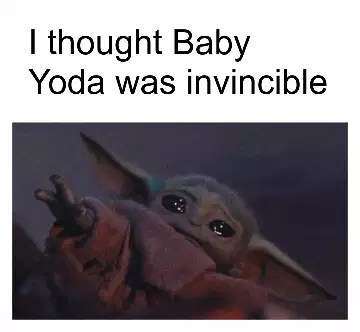 I thought Baby Yoda was invincible meme