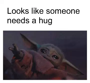 Looks like someone needs a hug meme