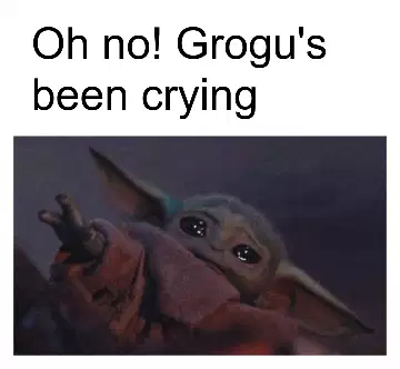 Oh no! Grogu's been crying meme