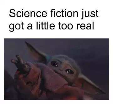 Science fiction just got a little too real meme