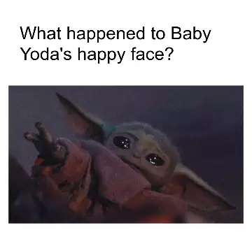 What happened to Baby Yoda's happy face? meme