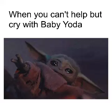 When you can't help but cry with Baby Yoda meme