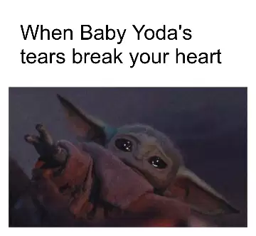 When Baby Yoda's tears break your heart meme