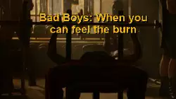 Bad Boys: When you can feel the burn meme