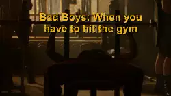 Bad Boys: When you have to hit the gym meme